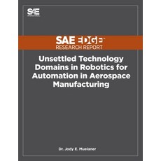 (英文圖書) Unsettled Technology Domains in Robotics for Automation in Aerospace Manufacturing 平裝版, Sae Edge Research Report, 英文