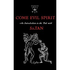 (英文圖書) Come Evil Spirit: An Introduction to the Pact with Satan 平裝版, Ecclesia Luciferi, 英文