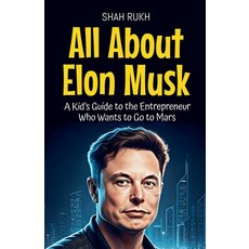 (英文圖書)All About Elon Musk: A Kid's Guide to the Entrepreneur Who Wants to Go to Mars 平裝版, Shah Rukh, 英文