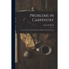 (英文圖書) Problems in Carpentry: a Course in Practical Carpentry for Manual Training Classes 平裝版, Legare Street Press, 英文