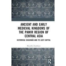 (英文圖書) Ancient and Early Medieval Kingdoms of the Pamir Region of Central Asia: Historical Shughn... 精裝版, Routledge, 英文