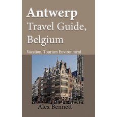 (英文圖書) Antwerp Travel Guide Belgium: Vacation Tourism Environment 平裝版, Independently Published, 英文