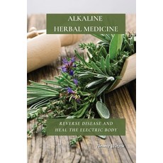 Alkaline Herbal Medicine: Reverse Disease and Heal the Electric Body 平裝版, Thomas Watson, 英文