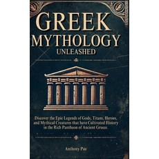 (英文圖書) Greek Mythology Unleashed: Discover the Epic Legends of Gods Titans Heroes a... 精裝版, Anthony Poe, 英文