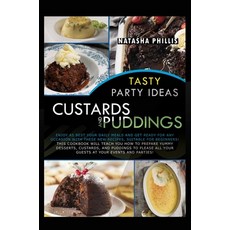 Tasty Party Ideas for custards and puddings: Enjoy as Best Your Daily Meals and Get Ready for Any Oc... 精裝版, Natasha Phillis, 英文