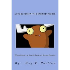 (英文圖書) A Story Time with Dementia Moose: What to do with Dementia Related Behavior 平裝版, Roy P. Poillon, 英文