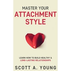 (英文圖書) Master Your Attachment Style: Learn How to Build Healthy & Long-Lasting Relatio... 精裝版, Tonquin Publishing, 英文
