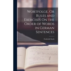 (英文圖書) Wortfolge Or Rules and Exercises On the Order of Words in German Sentences 精裝版, Legare Street Press, 英文