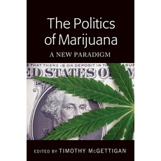 The Politics of Marijuana; A New Paradigm 精裝版, Peter Lang Us, 英文