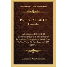 (英文圖書) Political Annals Of Canada: A Condensed Record Of Governments From The Time Of... 平裝版, Kessinger Publishing, 英文