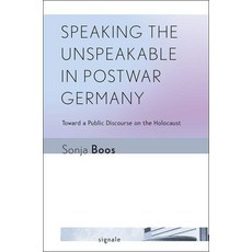 Speaking the Unspeakable in Postwar Germany: Toward a Public Discourse on the Holocaust 精裝版, Cornell University Press and Cornell Universi