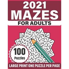 2021 Mazes For Adults: Make A Lot Of Fun With 100 Challenging Large Print Puzzles Who Are Lovers Of ... 平裝版, Independently Published, 英文
