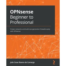 (英文圖書) OPNsense Beginner to Professional: Protect networks and build next-generation firewalls easil... 平裝版, Packt Publishing, 英文