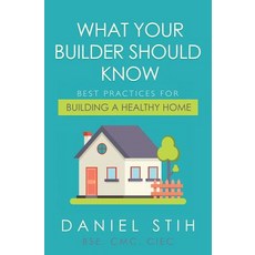 What Your Builder Should Know: Best Practices for Building a Healthy Home 平裝版, Healthy Living Spaces, 英文