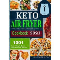 Keto Air Fryer Cookbook 2021: Quick and Easy Air Fryer Recipes for Busy People on Keto Diet 平裝版, Independently Published, 英文
