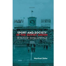 (英文圖書) Sport and Society in the Soviet Union: The Politics of Football after Stalin 精裝版, Bloomsbury Publishing PLC, 英文
