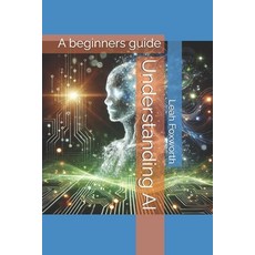 (英文圖書) Understanding AI: A beginners guide 平裝版, Independently Published, 英文