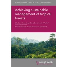 Achieving Sustainable Management of Tropical Forests 精裝版, Burleigh Dodds Science Publishing Ltd, 英文
