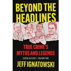 (英文圖書) Beyond the Headlines: True Crime's Myths and Legends 平裝版, Scenebooks Inc., 英文