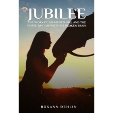 Jubilee: The story of an abused girl and the horse who mended her broken brain 平裝版, Paramount Publisher, 英文
