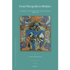 (英文書) From Nicopolis to Mohács： A History of Ottoman-Hungarian Warfare 1389-1526 精裝版, Brill, 英文
