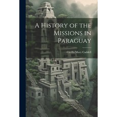 (英文圖書) A History of the Missions in Paraguay 平裝版, Legare Street Press, 英文