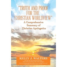 (英文圖書) Truth and Proof for the Christian Worldview a Comprehensive Summary of Christian Apologetics:... 平裝版, WestBow Press, 英文