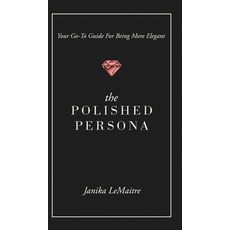 (英文圖書) The Polished Persona: Your Go-To Guide For Being More Elegant 精裝版, Janika Lemaitre, 英文
