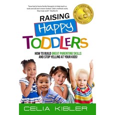 Raising Happy Toddlers: How To Build Great Parenting Skills and Stop Yelling at Your Kids! 平裝版, R. R. Bowker, 英文