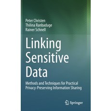 Linking Sensitive Data: Methods and Techniques for Practical Privacy-Preserving Information Sharing 精裝版, Springer, 英文
