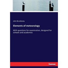 Elements of meteorology: With questions for examination designed for schools and academies 平裝版, Hansebooks, 英語