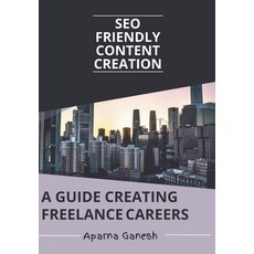 (英文圖書) SEO Friendly Content Creation: A Guide Creating Freelance Careers 平裝版, Independently Published, 英文
