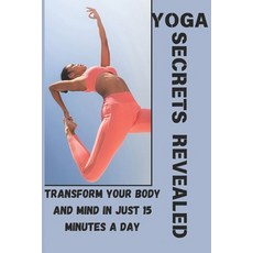 (英文圖書) Yoga Secrets Revealed: Transform Your Body and Mind in Just 15 Minutes a Day Un... 平裝版, Independently Published, 英文