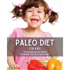 (英文圖書) Paleo Diet for Kids: 120+ Delicious and Light Recipes for Growing Your Child's Healthy Body 平裝版, Hubio Ltd, 英文