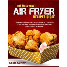(英文圖書) The Fried Way Air Fryer Recipes Bible: Discover and Taste an Abundance of Crispy Air Fryer Re... 精裝版, 英文