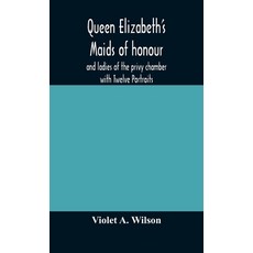 Queen Elizabeth's maids of honour and ladies of the privy chamber with Twelve Portraits 精裝版, Alpha Edition, 英文