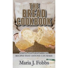 The Bread Cookbook: Simple and Crispy Bread Recipes That Anyone Can Make 精裝版, Maria J. Fobbs, 英文