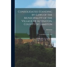 (英文圖書) Consolidated Standing By-laws of the Municipality of the Village of Alvinston County of Lamb... 平裝版, Legare Street Press, 英文