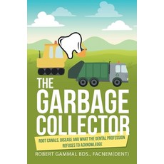 (英文圖書) The Garbage Collector: Root Canals Disease and What the Dental Profession Refuses to Acknow... 平裝版, Balboa Press Au, 英文