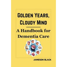 (英文圖書) Golden Years Cloudy Mind: A Handbook for Dementia Care 平裝版, Independently Published, 英文