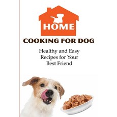 Home Cooking For Dog Healthy And Easy Recipes For Your Best Friend: Cooking For Dogs 平裝版, Independently Published, 英文