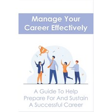 (英文圖書) Manage Your Career Effectively: A Guide To Help Prepare For And Sustain A Successful Career: ... 平裝版, Independently Published, 英文