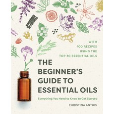 (英文圖書) The Beginner's Guide to Essential Oils: Everything You Need to Know to Get Started 平裝版, Althea Press, 英文