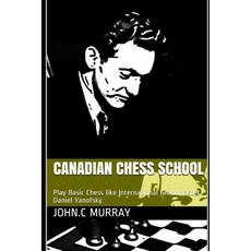 Canadian Chess School: Play Basic Chess like International Grandmaster Daniel Yanofsky 平裝版, Independently Published, 英文