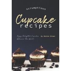(英文圖書) Scrumptious Cupcake Recipes: Enjoy Delightful Cupcakes Whenever You Want! 平裝版, Independently Published, 英文