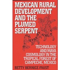 (英文圖書) Mexican Rural Development and the Plumed Serpent: Technology and Maya Cosmology in the Tropic... 平裝版, Bloomsbury Publishing PLC, 英文