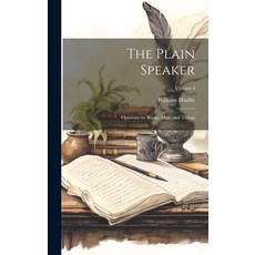 (英文圖書) The Plain Speaker: Opinions on Books Men and Things; Volume I 精裝版, Legare Street Press, 英文