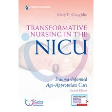 Transformative Nursing in the Nicu Second Edition: Trauma-Informed Age-Appropriate Care 平裝版, Springer Publishing Company, 英文