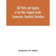 (英文圖書) Old paths and legends of the New England border: Connecticut Deerfield Berkshire 平裝版, Alpha Edition, 英文