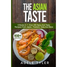 The Asian Taste: 5 Books In 1: Over 400 Spicy And Tasty Recipes From Japan Thailand India And More 平裝版, Independently Published, 英文